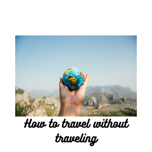 How to travel without traveling